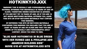 Blue Hair Hotkinkyjo in Blue Dress Fisting her Ruined Ass & Prolapse Add Abandon Building Side